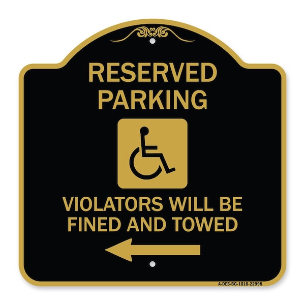 Reserved Parking Violators Fined & Towed Left Arrow, Black & Gold Alum, 18" x 18", BG-1818-22998